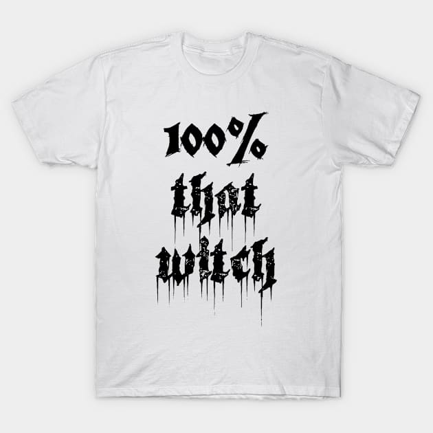 100% That Witch T-Shirt by SmartCraftCo